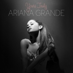 ARIANA GRANDE - YOURS TRULY...